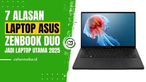 7 Alasan Laptop Asus Zenbook Duo Layak Jadi Laptop Utama